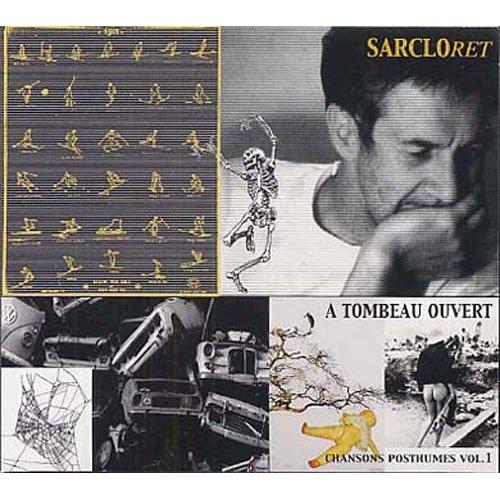 Sarcloret - A Tombeau Ouvert - Chansons Posthumes, Vol 1