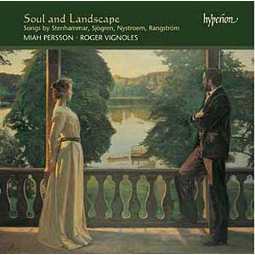 Soul And Landscape : Mélodies De Ture Rangström, Wilhelm Stenhammar, Emil Sjögren & Gösta Nystroem - Miah Persson, Soprano Et Roger Vignoles, Piano