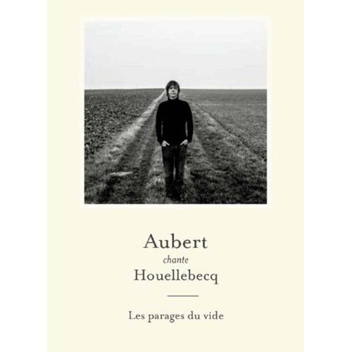 Aubert Chante Houellebecq - Les Parages Du Vide