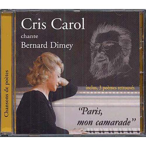 Cris Carol Chante Bernard Dimey - Paris, Mon Camarade Et Poèmes Inédits