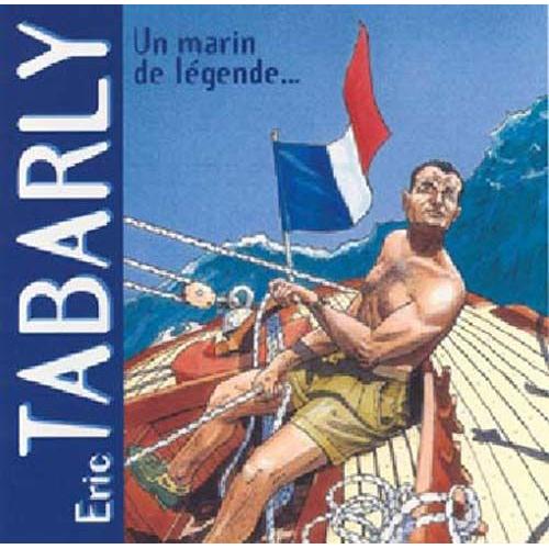 Eric Tabarly, Un Marin De Legende Raconté Par Emmanuel Courcol & Pierre Bouillon