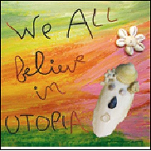 We All Believe In Utopia