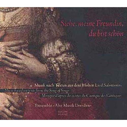 Siehe, Meine Freudin, Du Bist Schon : Musique D'apres Des Textes Du Cantique Des Cantiques Alte Musik Dresden