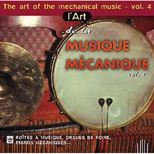 L'art De La Musique Mécanique Vol. 4 : Boites À Musique, Orgues De Foire, Pianos Mécaniques...