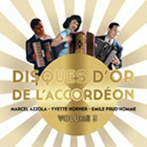 Disques D'or De L'accordéon - Volume 3 : Marcel Azzola, Yvette Horner Et Emile Prud'homme