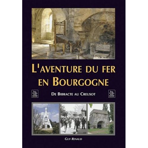 L'aventure Du Fer En Bourgogne - De Bibracte Au Creusot