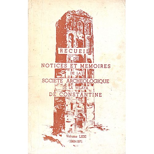 Recueil Des Notices Et Memoires De La Societe Archeologique De La Wilaya De Constantine - Volume 71 (1969-1971)