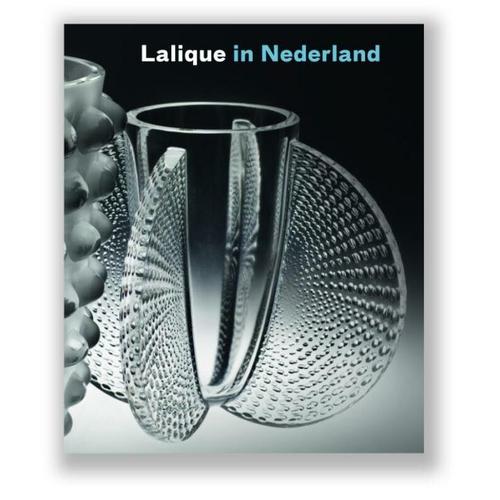 Lalique In Nederland De Ontvangst Van Het Werk Van René Lalique (1860-1945) In Nederland Par Lennart Booij