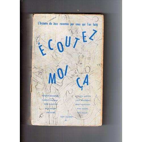 Ecoutez-Moi Ca -  L'histoire Du Jazz Racontee Par Ceux Qui L'ont Faite. Hear Me Talkin' To Ya , Traduit De L'americain Par Francois Mallet ,  Textes Recueillis Et Presentes Par Nat Hentoff Et Nat Shapiro.