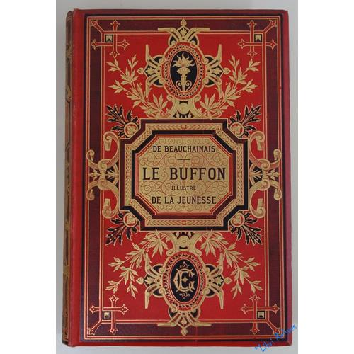 Le Buffon Illustre, À L'usage De La Jeunesse, Contenant Une Description Très Complète Des Mammifères, Oiseaux, Poissons, Reptiles, Insectes Et Coquilles