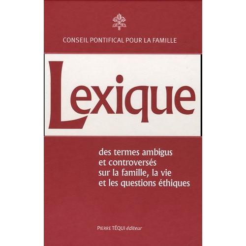 Lexique Des Termes Ambigus Et Controversés - Sur La Vie, La Famille Et Les Questions Éthiques