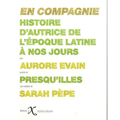 En Compagnie - Histoire D'autrice De L'époque Latine À Nos Jours, Suivie De Presqu'illes
