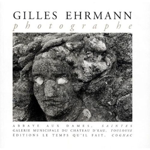 Gilles Ehrmann - Exposition - , Abbaye Aux Dames, Saintes, - 3 Juillet-30 Septembre 1998 - , Galerie Du Château D'eau, Toulouse, - 7 Octobre 1998-16 Mars 1999