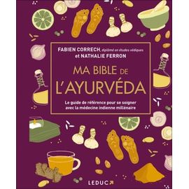 Ma Bible De L'ayurvéda - Le Guide De Référence Pour Se Soigner Avec La Médecine Indienne Millénaire
