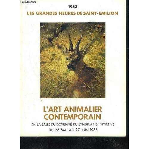 Les Grandes Heures De Saint Emilion 1983 - L'art Animalier Contemporain En La Salle Du Doyenne Du Syndicat D'intiative Du 28 Mai Au 27 Juin 1983.