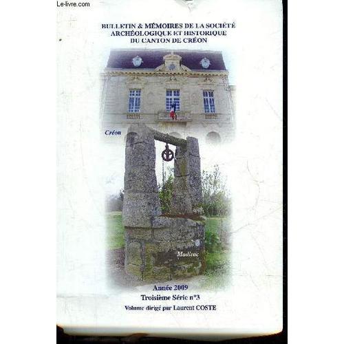 Bulletin & Memoires De La Societe Archeologique Et Historique Du Canton De Creon - Troisieme Serie N°3 Annee 2009 -  Le Mot Du Président Assemblée Générale Du 7 Juin 2008 À Croignon Rapport ...