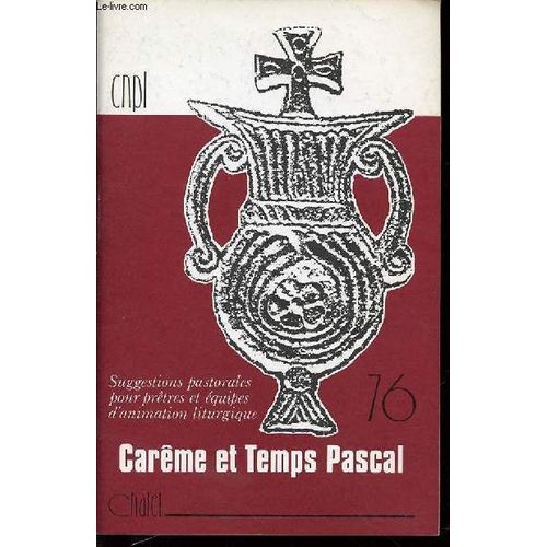 Careme Et Temps Pascal 76 - Suggestions Pastorales Pour Pretres Et Equipes D'animation Liturgique.