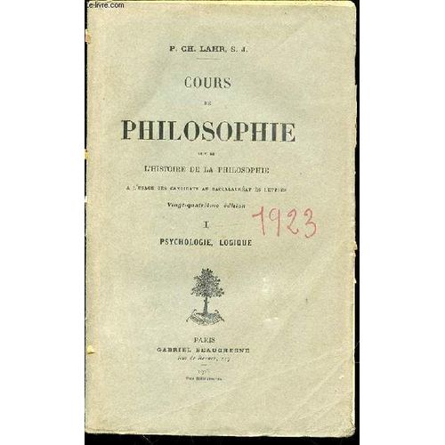 Cours De Philosophie Suivi De L'histoire De La Philosophie A L'usage Des Candidats Au Baccalaureat Es Lettres - Tome 1 : Psychologie, Logique.