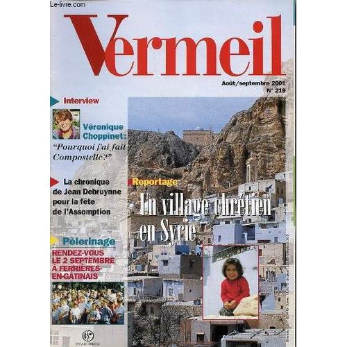 Revue Vermeil N°219 - Interview : Veronique Choppinet, Pourquoi J'ai Fait Compostelle ? / La Chronique De Jean Debruynne Pour La Fete De L'assomption / Reportage : Un Village Chretien En ...