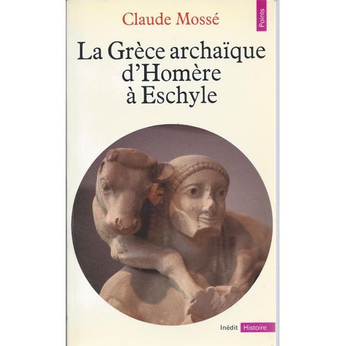 [ Points Histoire H74 ] La Grèce Archaïque D'homère À Eschyle ( 8e - 6e Siècles Avant J.-C. )