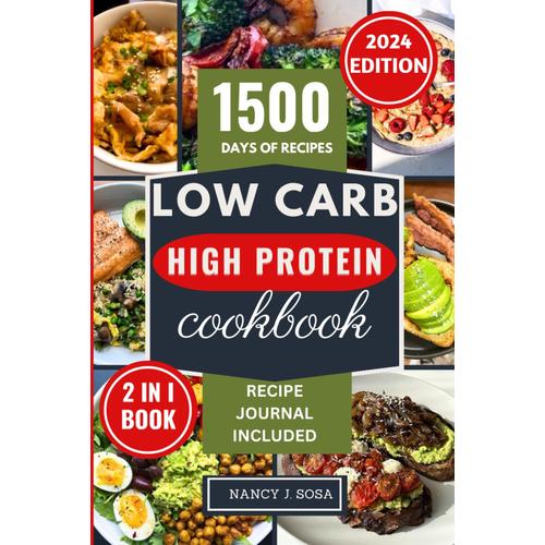 Low Carb High Protein Cookbook: Transform Your Health And Body With Delicious Low Carb High Protein Recipes With Nutrient-Packed Meals For Optimal ... Fitness (The Healthy Eating You Crave For)