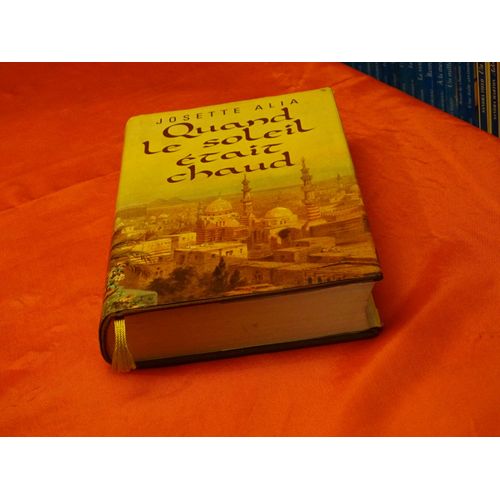 Quand Le Soleil Etait Chaud . . . Josette Alia . Nom De Plume De Josette David 1929 - 2014 . Journaliste Et Romanciere Francaise . . . France Loisirs 1993 .