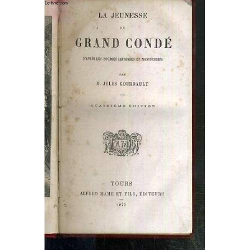 La Jeunesse Du Grand Conde D'apres Les Sources Imprimees Et Manuscrites - 4eme Edition