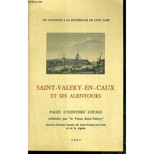 Saint-Valery-En-Caux Et Ses Alentours - Pages D'histoire Locale - Les Cauchois A La Recherche De Leur Passe