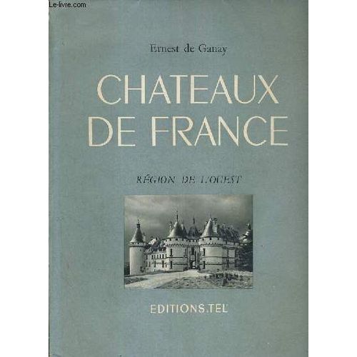 Chateaux De France - Region De L'ouest - Argy, Beauregard, Chemazé, Chenonceaux, Langeais, Sourches, Brissac, Josselin, La Rochefoucauld, Le Bouilh, Menars...