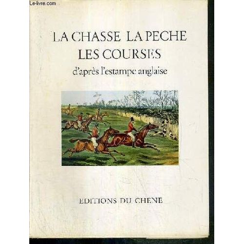 La Chasse - La Peche - Les Courses D'apres L'estampe Anglaise / Le Livre D'or De L'estampe