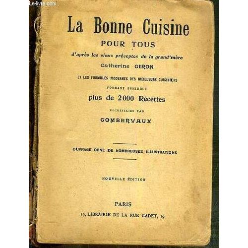 La Bonne Cuisine Pour Tous D'apres Les Vieux Preceptes De La Grand'mere Catherine Giron Et Les Formules Modernes Des Meilleurs Cuisiniers Formant Ensemble Plus De 2 000 Recettes - Nouvelle ...