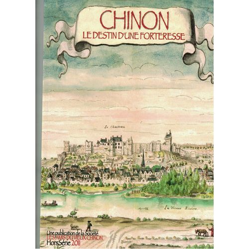 Chinon] : Le Destin D'une Forteresse / [Publication Des Amis Du Vieux Chinon] ; [Textes   De Arnaud De Saint-Jouan, Nicolas Prouteau, Eugène Viollet-Le-Duc 