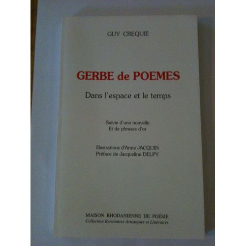 Gerbe De Poèmes Dans L'espace Et Le Temps Suivie D'une Nouvelle Et De Phrases D'or