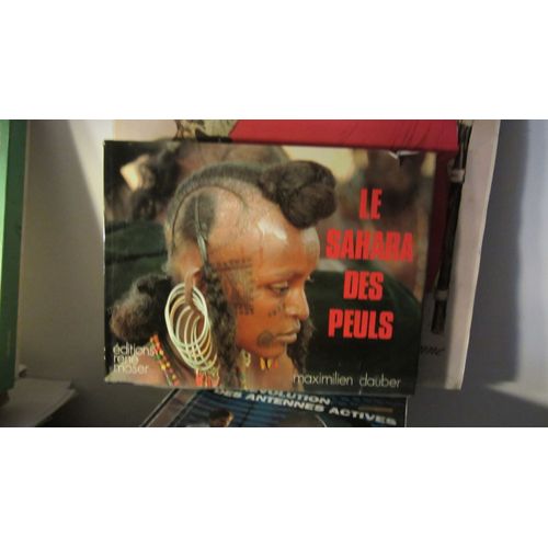 Le Sahara Des Peuls. - Paris: Editions René Mauser, 1982 Le Sahara Des Peuls. - Paris: Editions René Mauser, 1982