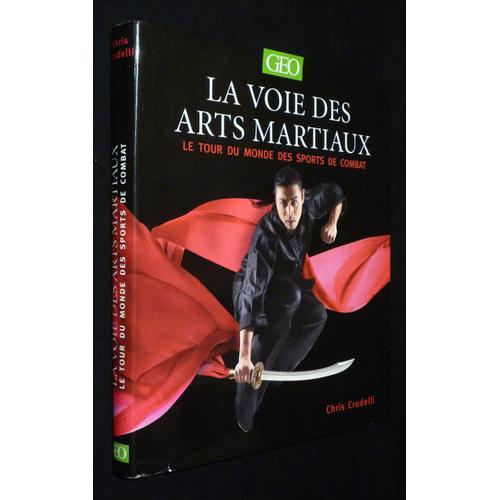 La Voie Des Arts Martiaux : Le Tour Du Monde Des Sports De Combat