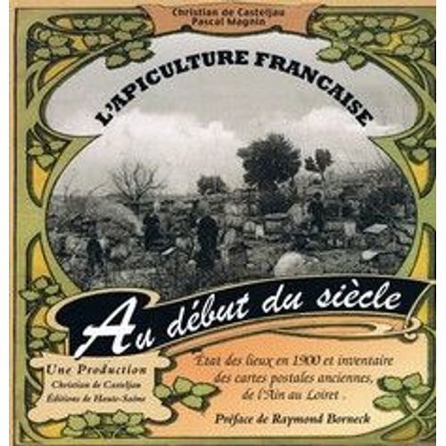 L'apiculture Française Au Début Du Siècle - Etat Des Lieux En 1900 Et Inventaire Des Cartes Postales Anciennes, Du Lot Au Territoire De Belfort