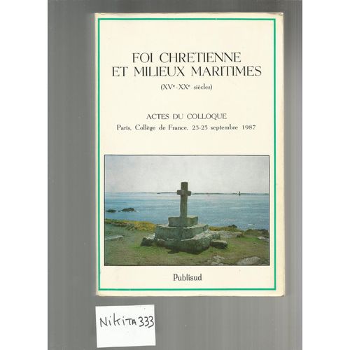 Foi Chrétienne Et Mileux Maritimes (Xve-Xxe Siècles) - Actes Du Colloque, Paris , Collège De France, 23-25 Septembre 1987