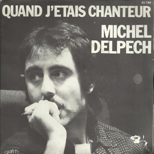 Quand J'étais Chanteur (Michel Delpech - J.M. Rivat - R. Vincent) 3'50  /  Draguez - Moi (Michel Delpech - J.M. Rivat - M. Pelay) 2'40 