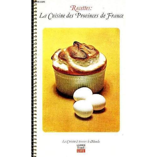 La Cuisine Des Provinces De France /Anchoïade,Soufflé Au Fromage, Soupes Et Potages, Bar Poché Au Beurre Blanc, Poulet Sauté, Fricassé De Poulet À L'ancienne, Coq Au Vin  À La Bourguignonne ...