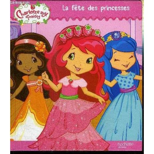 Charlotte Aux Fraises - La Fete Des Princesses