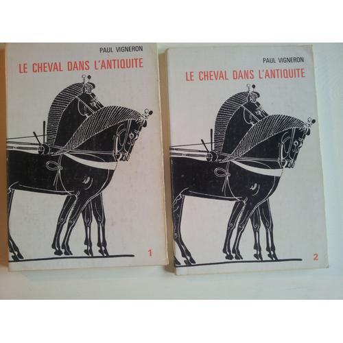 Cheval Dans L'antiquité (Le) Gréco-Romaine : (Des Guerres Médiques Aux Grandes Invasions) Contribution À L'histoire Des Techniques. 2 Tomes