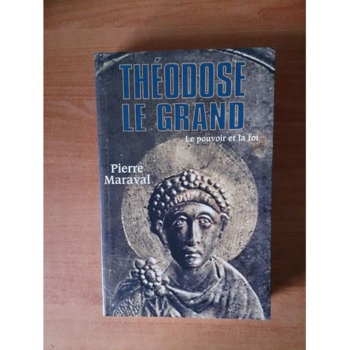 Theodose Le Grand  Le Pouvoir Et La Foi