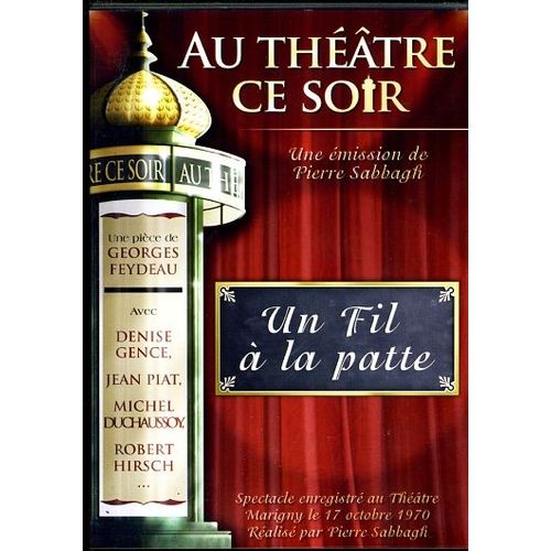 "Au Théâtre Ce Soir : Un Fil À La Patte/ Georges Feydeau"