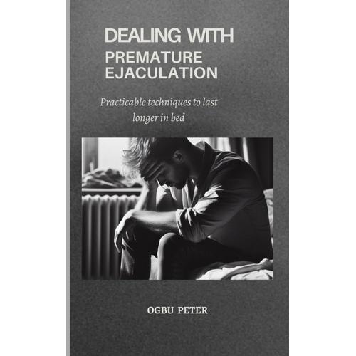 Dealing With Premature Ejaculation: Practicable Techniques To Last Longer In Bed