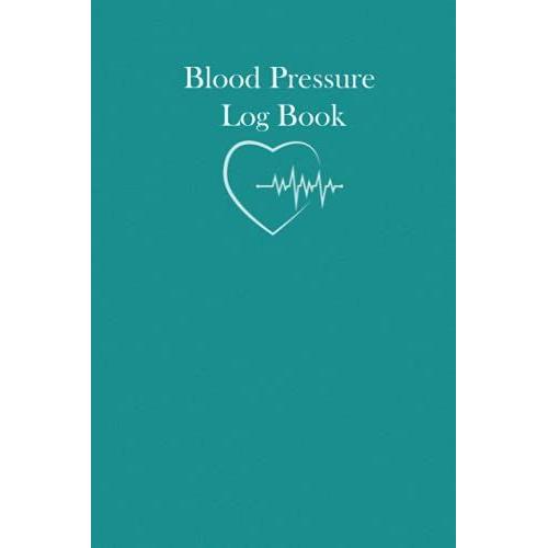 Blood Pressure Log Book: Track, Record & Monitor Blood Pressure At Home, Simple Journal Book For Daily Readings, 6 X 9 Inches