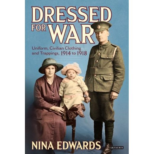 Dressed For War: Uniform, Civilian Clothing And Trappings, 1914 To 1918