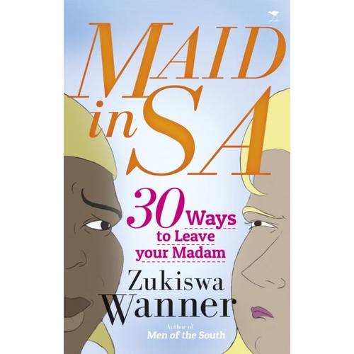 Maid In Sa: 30 Ways To Leave Your Madam