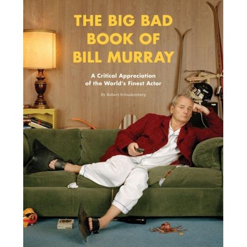 The Big Bad Book Of Bill Murray - A Critical Appreciation Of The Wold's Finest Actor