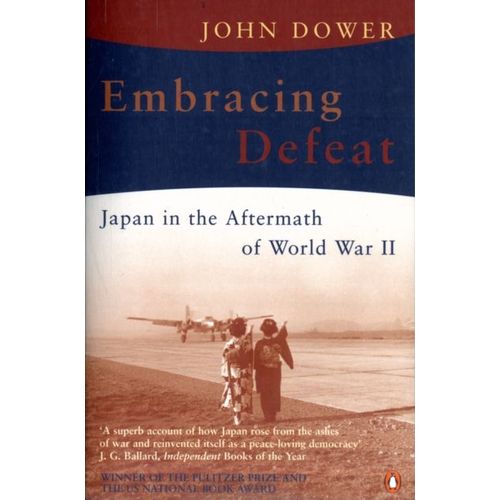 Embracing Defeat - Japan In The Aftermath Of World War 2