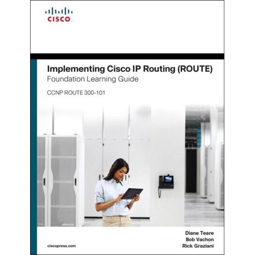 Implementing Cisco Ip Routing (Route) Foundation Learning Guide